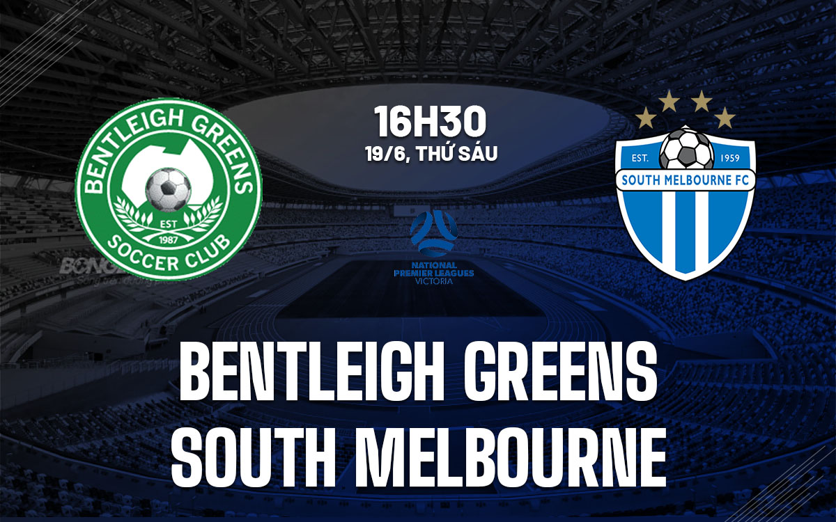 nhan dinh bong da du doan Bentleigh Greens vs South Melbourne hom nay