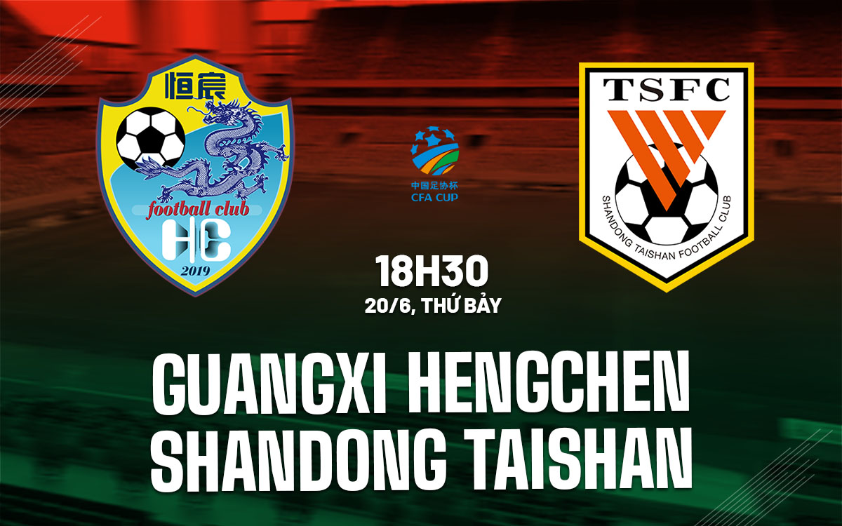 nhan dinh bong da du doan Guangxi Hengchen vs Shandong Taishan cup quoc gia trung quoc hom nay nhan dinh bong da du doan Guangxi Hengchen vs Shandong Taishan cup quoc gia trung quoc hom nay