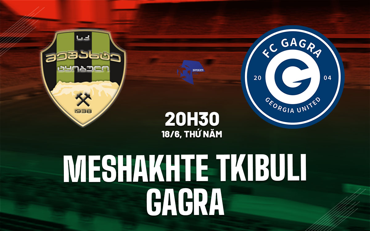 nhan dinh bong da du doan Meshakhte Tkibuli vs Gagra vdqg georgia hom nay