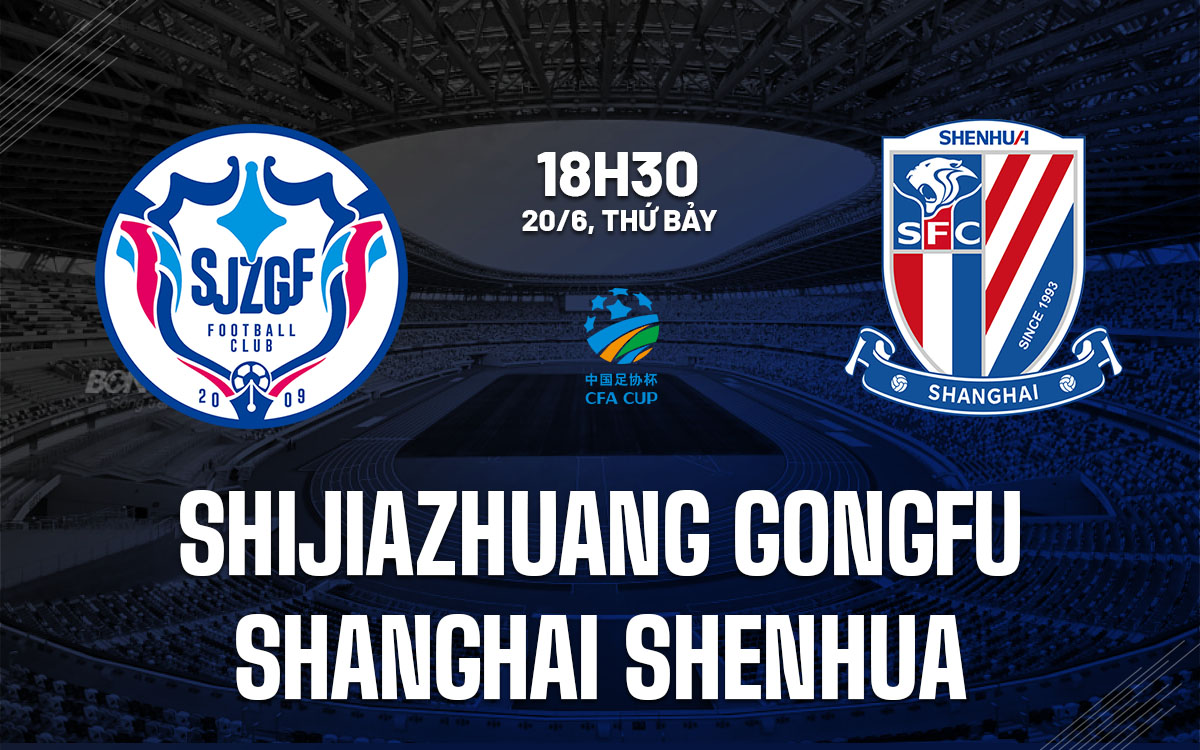 nhan dinh bong da du doan Shijiazhuang Gongfu vs Shanghai Shenhua cup quoc gia trung quoc hom nay